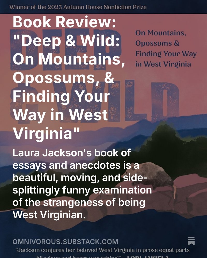 Hello, everyone! For today's edition of Omnivorous I reviewed Laura Jackson's Deep &amp; Wild, a truly terrific look at the contradictory experience of being a West Virginian. It's a must-read!