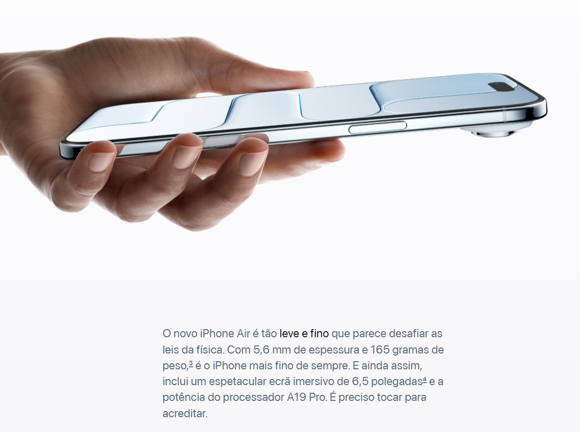 StoreSmartzone's tweet image. O novo iPhone Air é tão leve e fino que parece desafiar as leis da física. Com 5,6 mm de espessura e 165 gramas de peso,3 é o iPhone mais fino de sempre. E ainda assim, inclui um espetacular ecrã imersivo de 6,5 polegadas4 e a potência do processador A19 Pro.