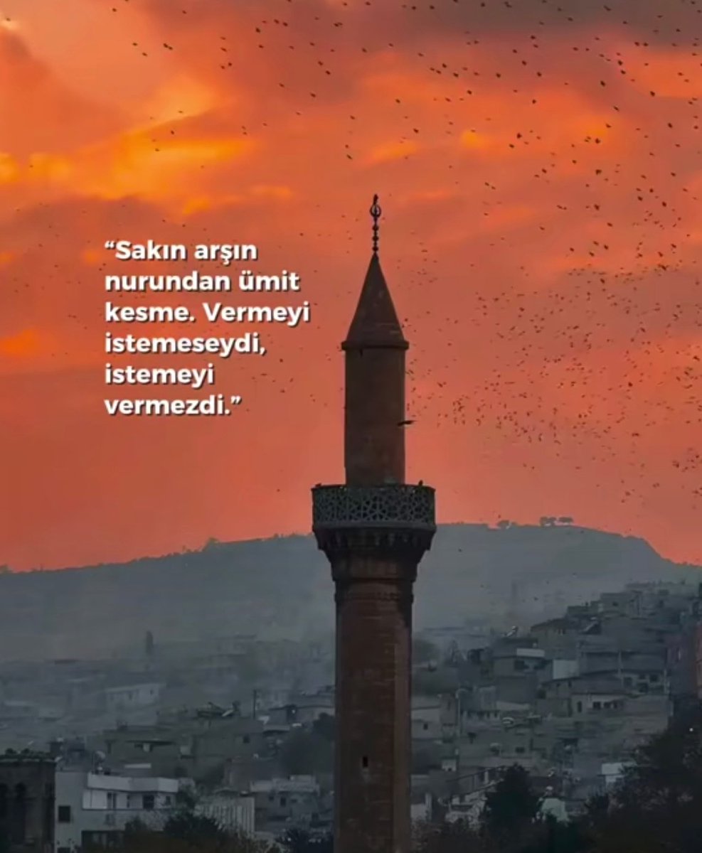 Sakın arşın nurundan ümit kesme. Vermeyi istemeseydi, istemeyi vermezdi.