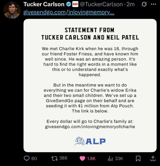 SaveAmericaNew's tweet image. 🚨BREAKING: Tucker Carlson just started a Give Send Go for Charlie Kirk’s family, seeding it with $1 million dollars.

We love you, Charlie ❤️🙏.

Does Tucker have your full support on this? 

YES or NO?

IF you support him, Give me a THUMBS-UP👍!