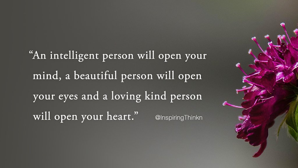 InspiringThinkn's tweet photo. "An intelligent person will open your mind, a beautiful person will open your eyes and a loving kind person will open your heart." https://t.co/XsKPXgTgMQ