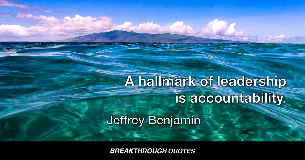 JeffreyBenjamin's tweet photo. A hallmark of leadership is accountability.  
Jeffrey Benjamin 
Maui
BREAKTHROUGH QUOTES  #ThinkBIGSundayWithMarsha https://t.co/zN41iYDR4K