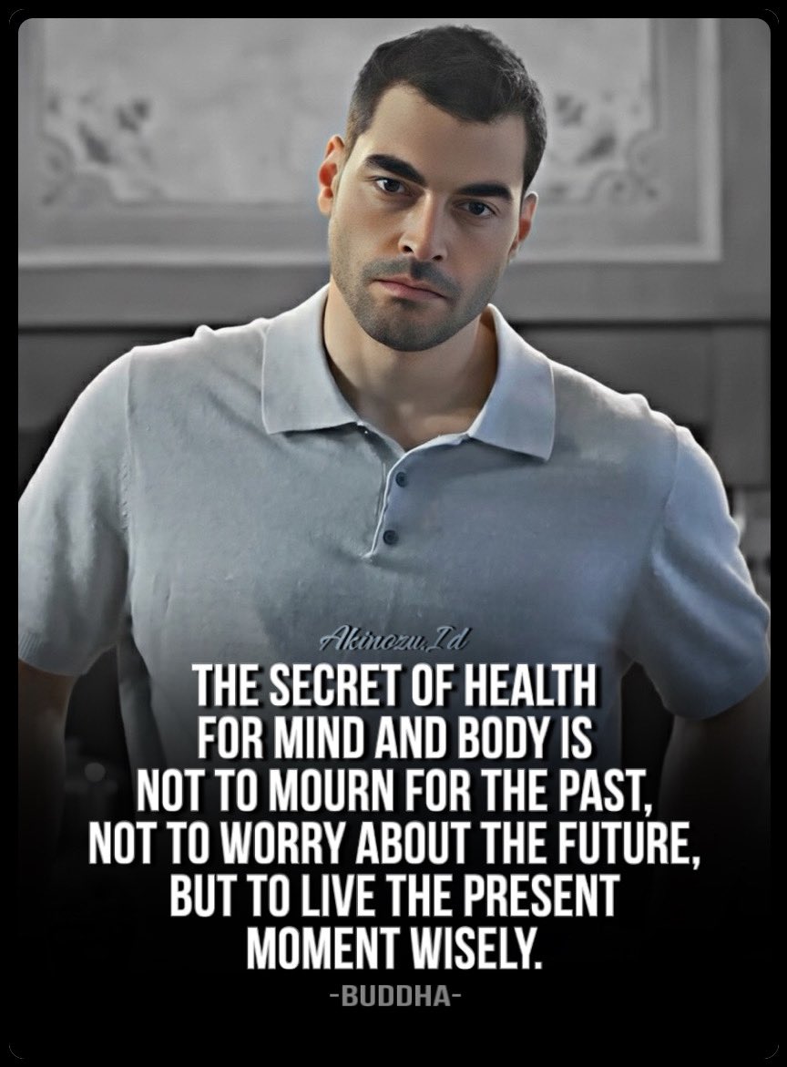 akinxvibes's tweet photo. "The secret of health for mind and body is not to mourn for the past, not to worry about the future, but to live the present moment wisely." 
-Buddha-
#AkınAkınözü
@AkinAkinozu https://t.co/UftntvNV6P