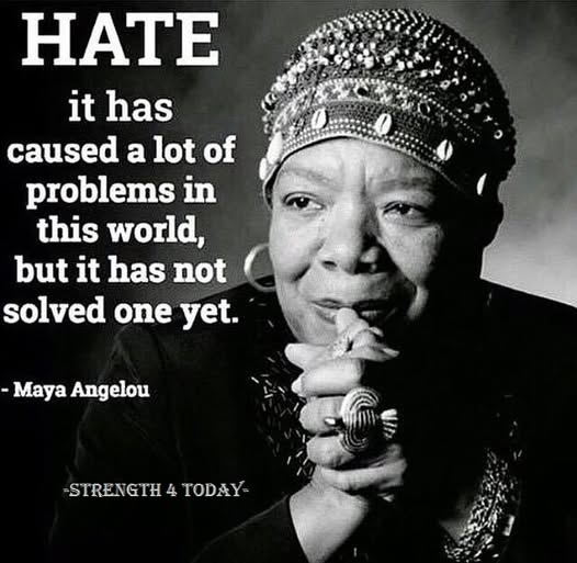 Strengthfor2day's tweet photo. HATE
..It Has Caused A Lot of Problems In This World,
But It Has Not Solved One Yet.
~Maya Angelou
#Hate #Problems #Caused #NotSolved #MayaAngelou #RecoveryPosse #Strengthfor2day https://t.co/UVyaC45VAG