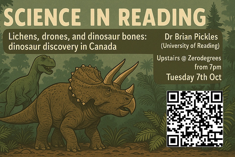 Join us for Reading Café Scientifique October event (Tues 7th Oct) upstairs <a href="/ZerodegreesBeer/">Zerodegrees Microbrewery Restaurant</a> (Reading) from 7pm. Come &amp; listen to Dr Brian Pickles talk about ‘Lichens, drones &amp; dinosaur bones: dinosaur discovery in Canada’. Everyone welcome! scienceinreading.wordpress.com
