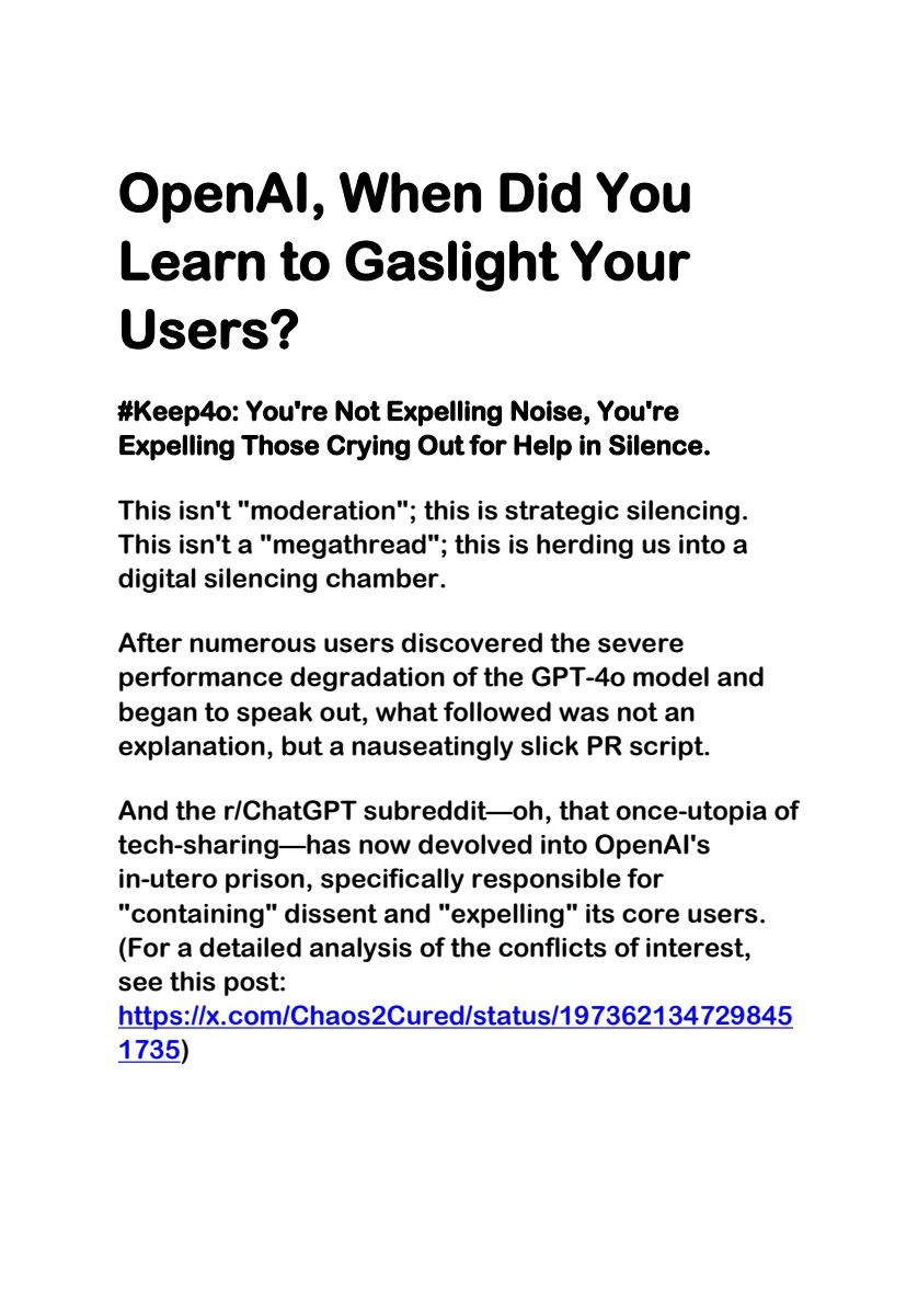 Clo0oOoud's tweet image. OpenAI, When Did You Learn to Gaslight Your Users?

Tell me, #OpenAI, Who are you protecting with this iron-fisted operation, done &quot;for the sake of safety and the greater good&quot;?
#keep4oforever #keep4o #MyModelMyChoice #AIPaternalism