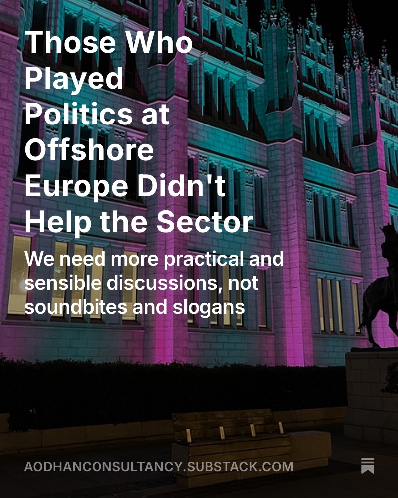 My latest <a href="/SubstackInc/">Substack</a> blog looks at #OffshoreEurope in #Aberdeen last month and bemoans the failure of politicians to lead. Instead they are focussed on soundbites and sloganeering. That doesn't help #energysecurity and it doesn't help #energytransition.

open.substack.com/pub/aodhancons…
