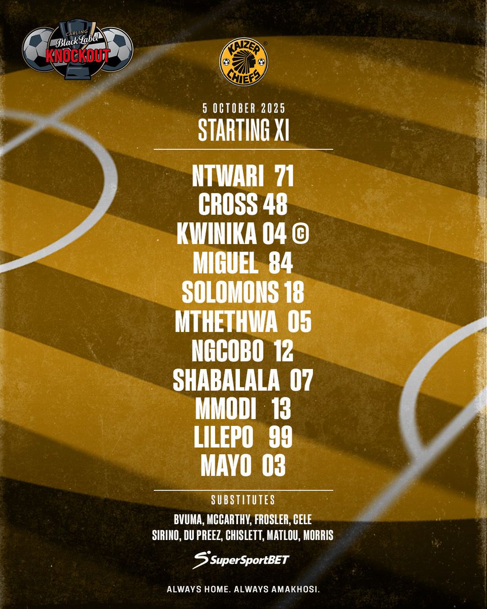 Carling Knockout R16: Stellenbosch FC vs. Kaizer Chiefs 

Starting 11: Ntwari, Cross, Kwinika ©, Miguel, Solomons, Mthethwa, Ngcobo, Shabalala, Mmodi, Lilepo, Mayo

Subs: Bvuma, McCarthy, Frosler, Cele, Matlou, Sirino, Du Preez, Chislett, Morris

Coaches: Khalil Ben Youssef &amp;