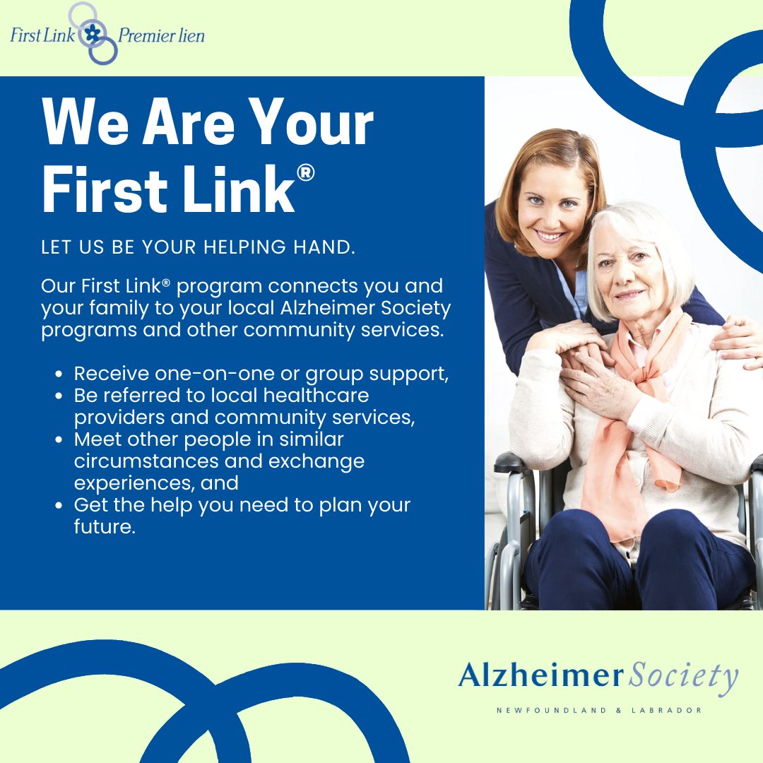 Whether you are living with dementia or someone providing care, our First Link® program connects you and your family to your local Alzheimer Society programs and other community services.

Visit alzheimer.ca/nl or contact us at (709) 576-0608 to learn more.