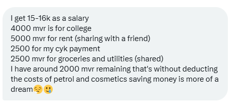 HKurusee's tweet photo. A 21 year old working in an SOE.
15 – 16K salary and barely surviving after rent, college, motorbike payment, groceries and utilities. He has 2K remaining after that. From that he has to pay for petrol, coffee and cosmetics.
Saving is just a dream for Gen Z.
#MvInflation https://t.co/5M33goVs9T
