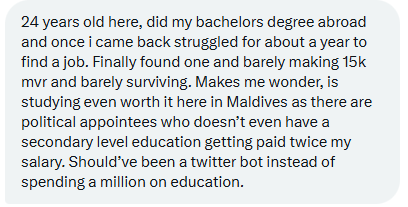 HKurusee's tweet photo. A 24 year old Maldivian who studied abroad.
Came back, struggled a year to find a job, now earning 15K MVR and barely surviving.
“Should’ve been a twitter bot instead of spending a million on education”.
#MvInflation https://t.co/3EHH74uSsW