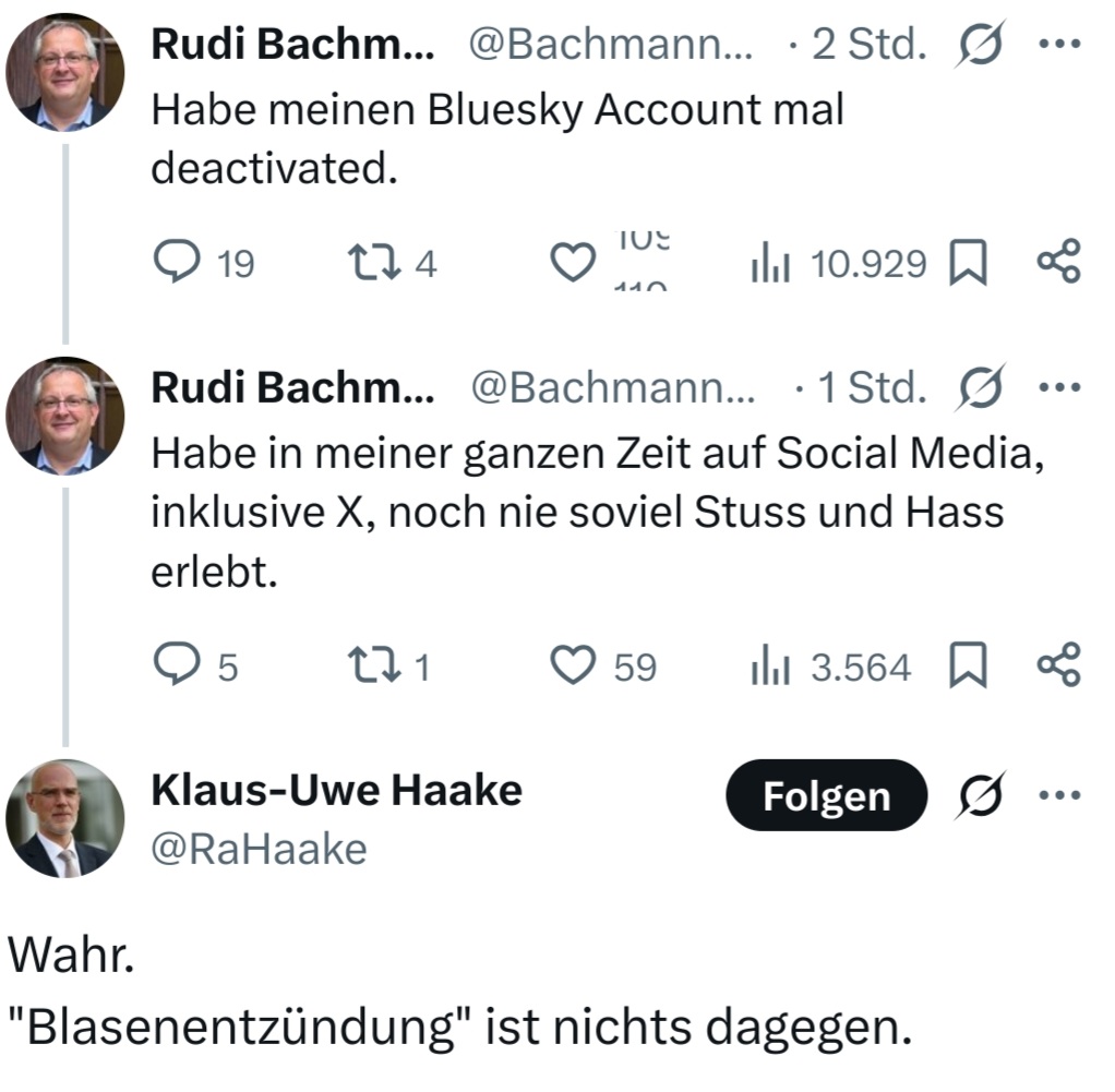 Nach frauenfeindlichen Posts kehrt der grüne Lockdowner und Kriegshetzer <a href="/BachmannRudi/">Rudi Bachmann</a> BlueSky den Rücken. Meine Regel: Jeden ignorieren, der „bsky” im Profil hat. Diese unzivilisierte rotgrüne Hölle ist irrelevant und Zeitverschwendung.