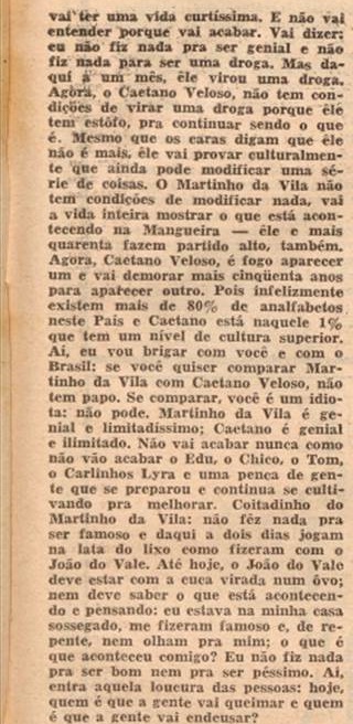 Elis Regina, falando ao Pasquim em 1969, que Martinho da Vila teria fama curta e era limitado. Ao contrário de Caetano Veloso e outro da MPB.

Em 1969, Martinho era recordista de venda de discos. Em 1995, 26 anos após a entrevista, Martinho vendeu 1 milhão de cópias.
