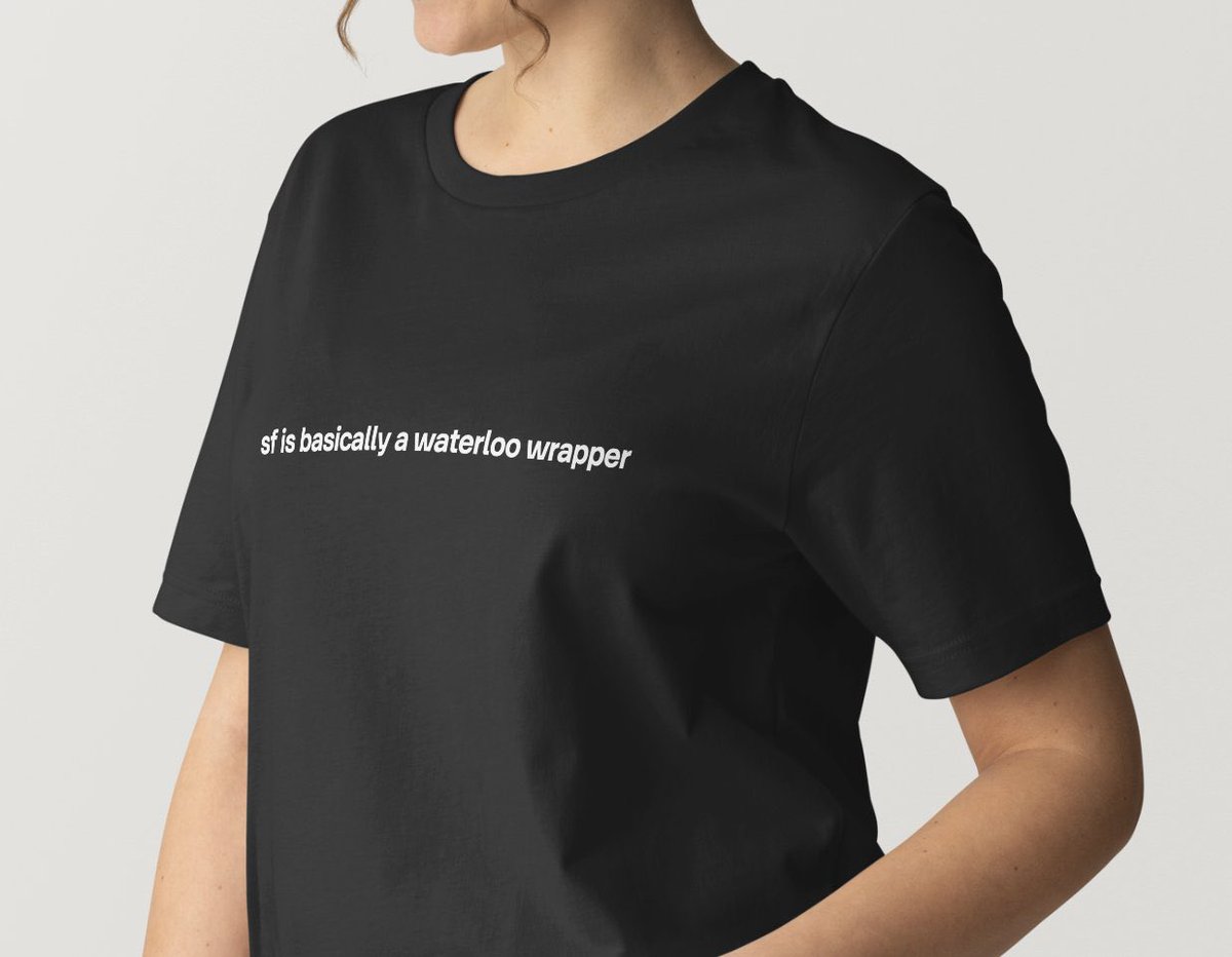 btw everyone who comes gets this limited edition 🇨🇦 made tshirt “sf is basically a waterloo wrapper”