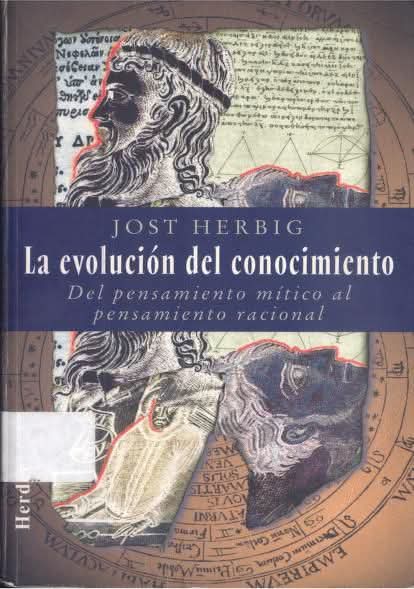 Herbig, Jost. La evolución del conocimiento (1996) explora cómo la conciencia humana pasó del mito a la razón. Herbig muestra la continuidad entre narración simbólica y pensamiento científico, donde la ciencia surge como transformación, no ruptura, del mito.
#RecomiendoLeer