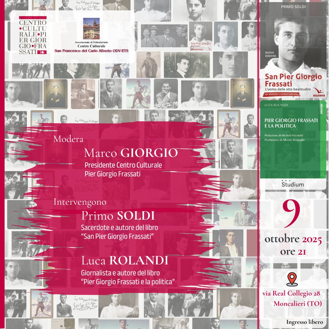 🗓 9 ottobre 2025 | ore 21
📍 Via Real Collegio, 28 – Moncalieri (TO)

Evento moderato da Marco Giorgio, con la partecipazione di:
- Primo Soldi, autore di “San Pier Giorgio Frassati”
- Luca Rolandi, autore di “Pier Giorgio Frassati e la politica”