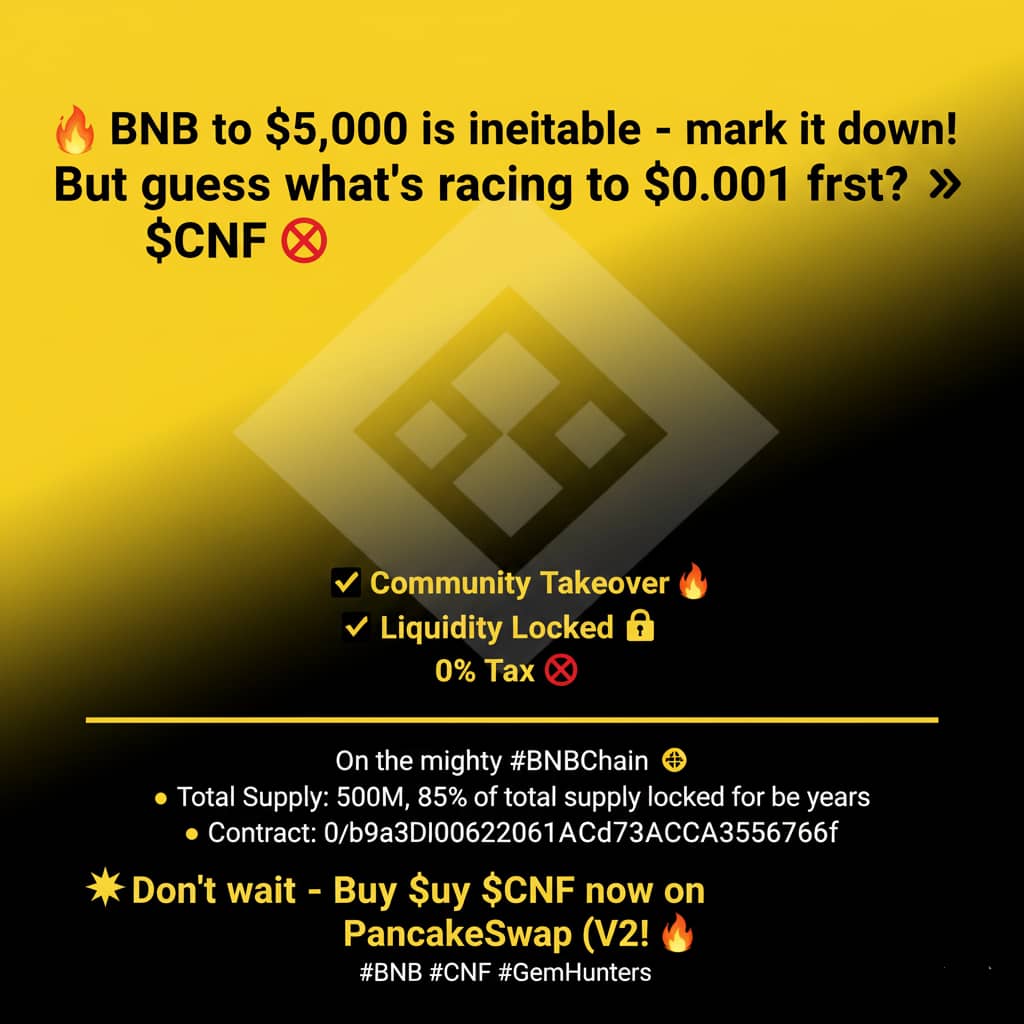 🚀 <a href="/BNBCHAIN/">BNB Chain</a> to $5,000 is inevitable – mark it down! 🔥

But guess what’s racing to $0.001 first? 👉 $CNF 🚫

✅ Community Takeover 🔥
✅ Liquidity Locked 🔒

🔹 Total Supply: 500M, 85% of total supply locked for 2 years 

🔹 Contract: 0xb9a3dD06220618A0Cd73CAe4CCA635D725A86F6f