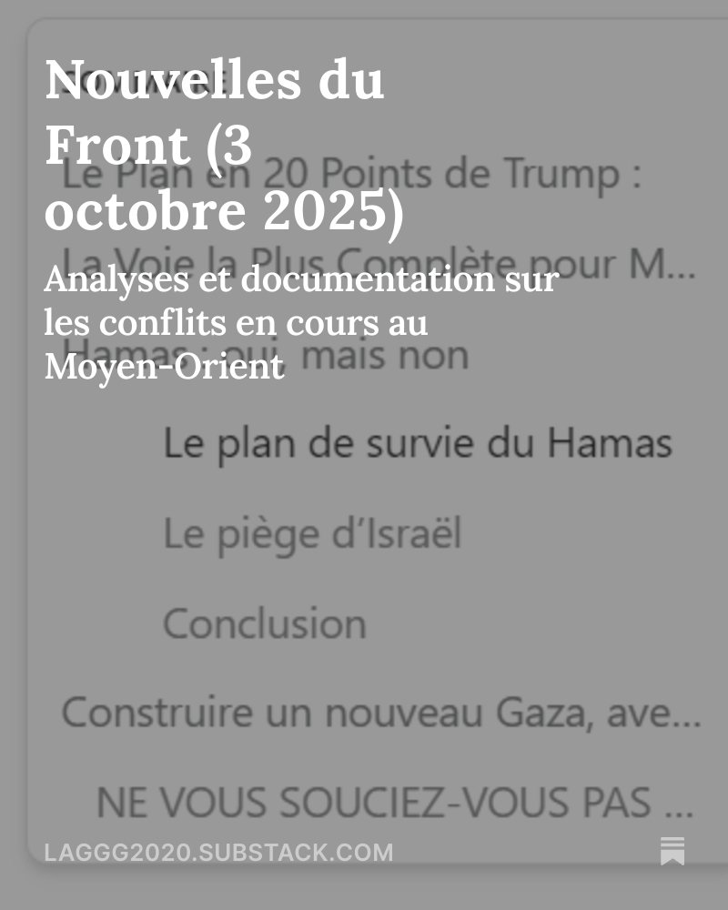 SZagdanski's tweet image. Nouvelles du Front (3 octobre 2025), by @SZagdanski open.substack.com/pub/laggg2020/…
Le Plan en 20 Points de Trump
Hamas : oui, mais non
Construire un nouveau Gaza, Haviv Rettig Gur avec Ahmed Fouad Alkhatib
NE VOUS SOUCIEZ-VOUS PAS DES ENFANTS MORTS?
Que saviez-vous des Nations Unies ?