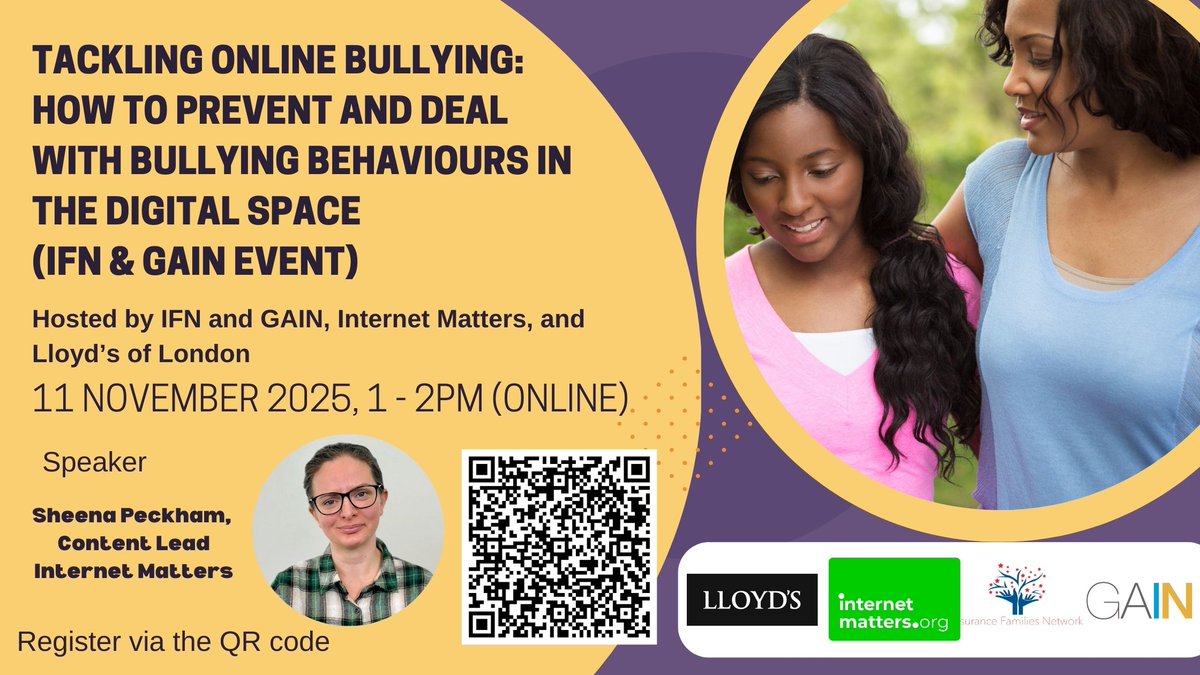 The Insurance Families Network &amp; GAIN - Parents and Carers Event: Tackling Online Bullying: How to Prevent and Deal with Bullying Behaviours in the Digital Space​ 
11 Nov 2025, 13:00 – 14:00, Online
Register your place at member.gaintogether.org/events/tacklin…