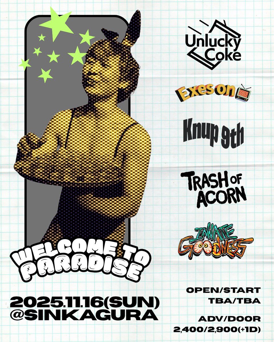 ✨🚨情報解禁🚨✨
Unlucky Coke pre. 
-Welcome to paradise-

2025.11.16(Sun) 
@ SINKAGURA

[ACT]
Exes on TV
Knup 9th
Trash of Acorn
Innate goodness

[OPEN/START]
TBA

[ADV/DOOR]
2,400/2,900(+1D) 

自主企画やります！
全員でパーティーハードしましょう👊🔥

取り置きはDMまで🎫
