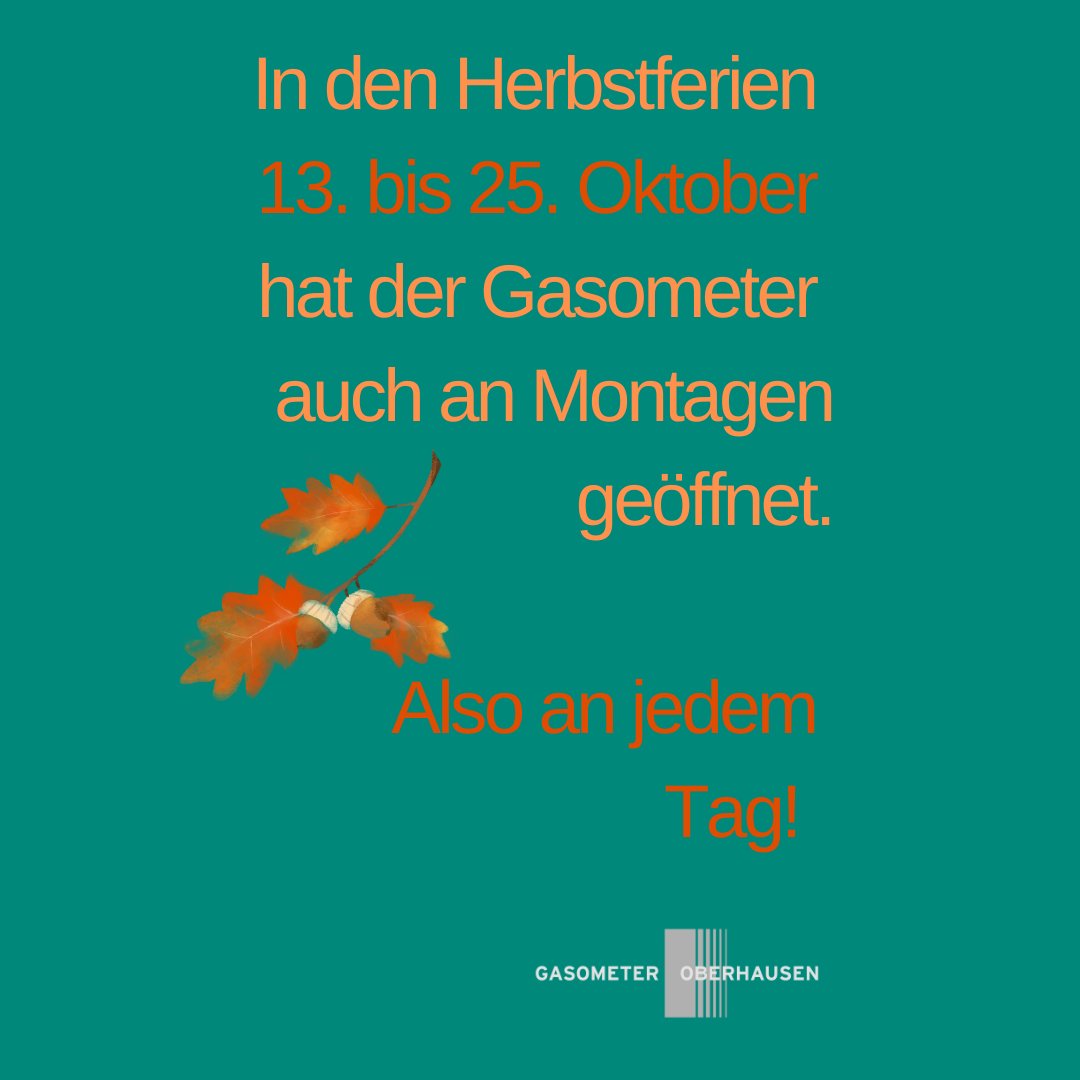 In den Herbstferien hat der Gasometer täglich geöffnet. 

Auch an den beiden Montagen am 13. und 20. Oktober.

gasometer.de
