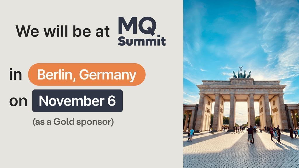 <a href="/MQSummit/">MQ Summit</a>, we're coming for you! The CloudAMQP team has its tickets secured, and we can't wait to see you all in Berlin on November 6. Come see us at our booth, and don't miss Magnus Landerblom's talk "Scaling a High-Throughput Metrics Pipeline with LavinMQ." Bis dann! 🇩🇪
