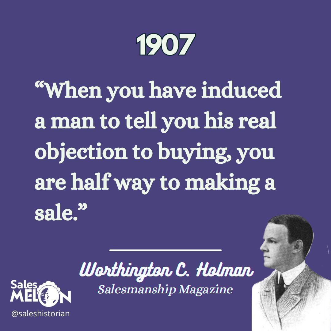 SalesHistorian's tweet image. The way the sales world thought about objections and #objectionhandling in 1907 is almost identical to how it is today. In fact, I haven&apos;t heard anything different from anyone. Here&apos;s a quote from Worthington C. Holman that we all probably agree with.