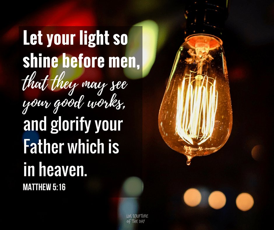Dear Christian, Let your light so shine before men, that they may see your good works, and glorify your Father which is in heaven.