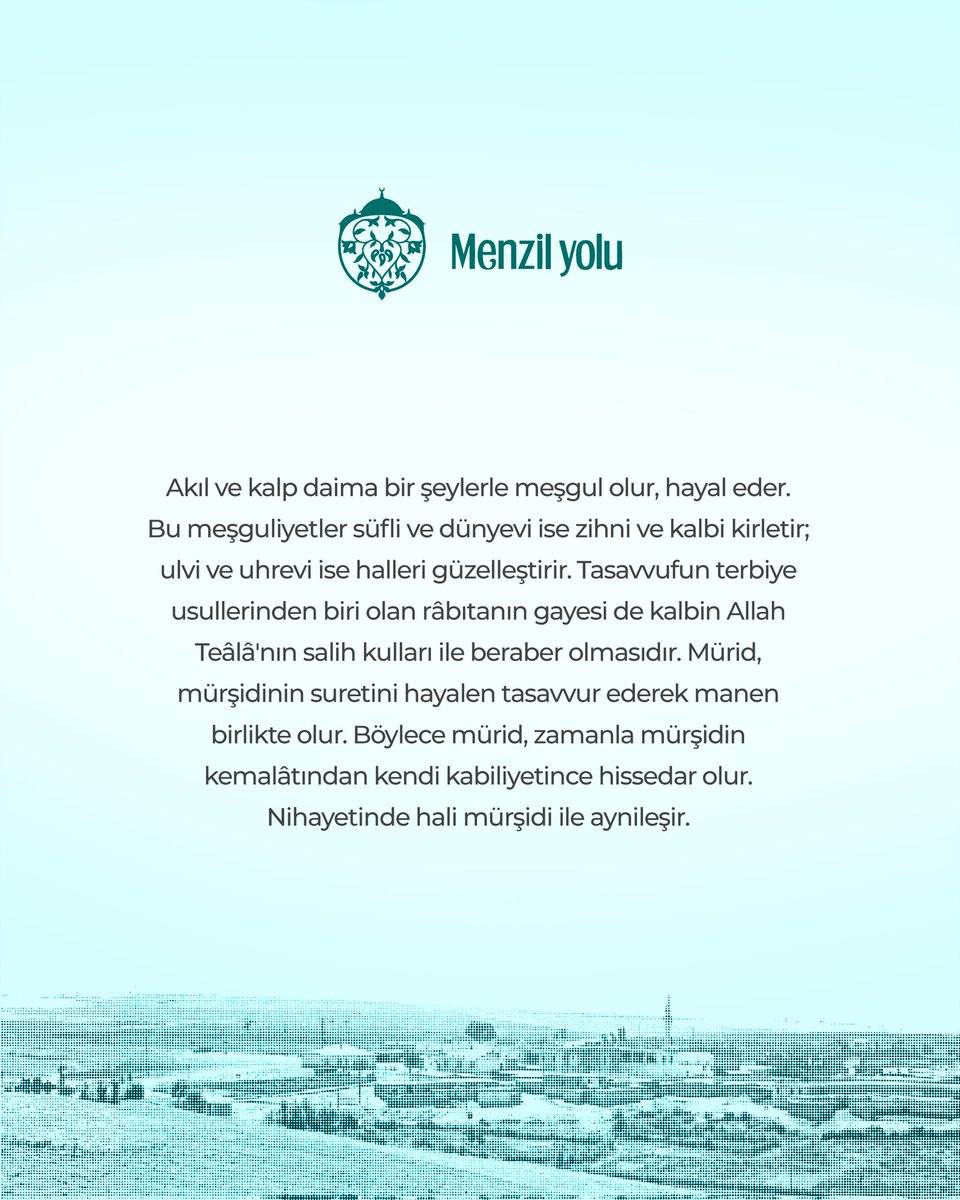 Akıl ve kalp daima bir şeylerle meşgul olur, hayal eder. Bu meşguliyetler süfli ve dünyevi ise zihni ve kalbi kirletir; ulvi ve uhrevi ise halleri güzelleştirir. Tasavvufun terbiye usullerinden biri olan râbıtanın gayesi de kalbin Allah Teâlâ'nın salih kulları ile beraber