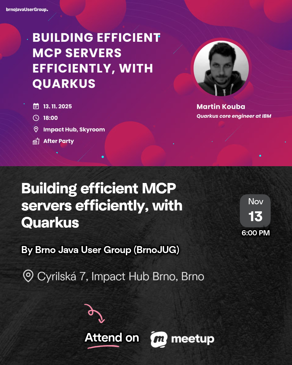 #bJUG talk announcement!

Building efficient MCP servers efficiently, with Quarkus

Speaker: Martin Kouba (<a href="/martunek/">Martin Kouba</a>, <a href="/IBM/">IBM</a>)
13. 11. 2025 18:00
@impacthubbrno Skyroom &amp; youtube.com/watch?v=4zsqV1…

meetup.com/brno-java-meet…