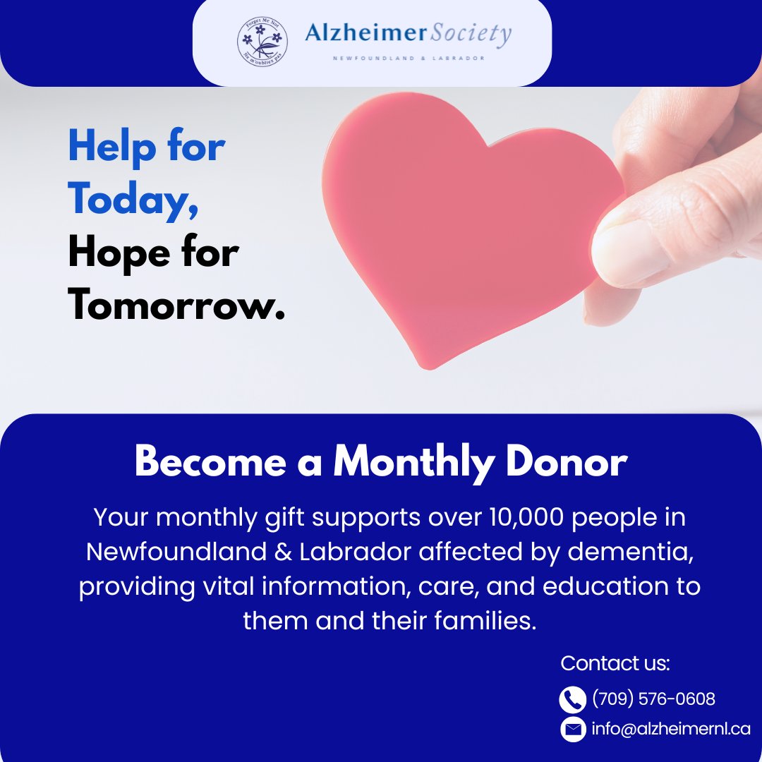 Monthly donors keep our mission alive, providing support today and funding hope for tomorrow. Your gift helps families face dementia with strength and care.

If you would like to learn more, contact us today at (709) 576-0608 or visit alzheimer.ca/nl