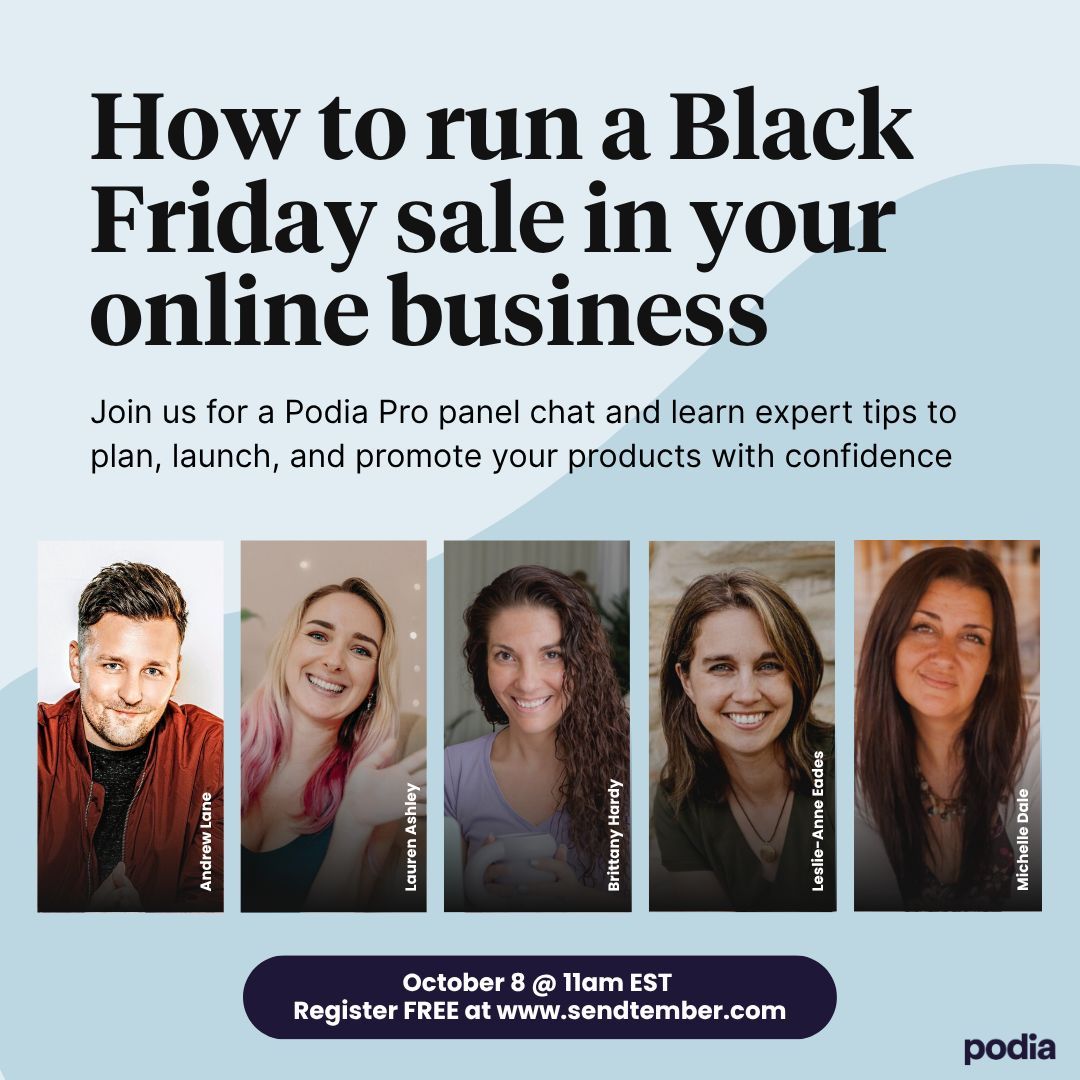 ⏰ Join live on October 8 at 11am ET

Learn from the Podia Pros! 

Join the panel discussion about how to run successful sales, launches, and promos for Black Friday and beyond. You’ll walk away with insider tips about what types of promotions work best, strategies for getting