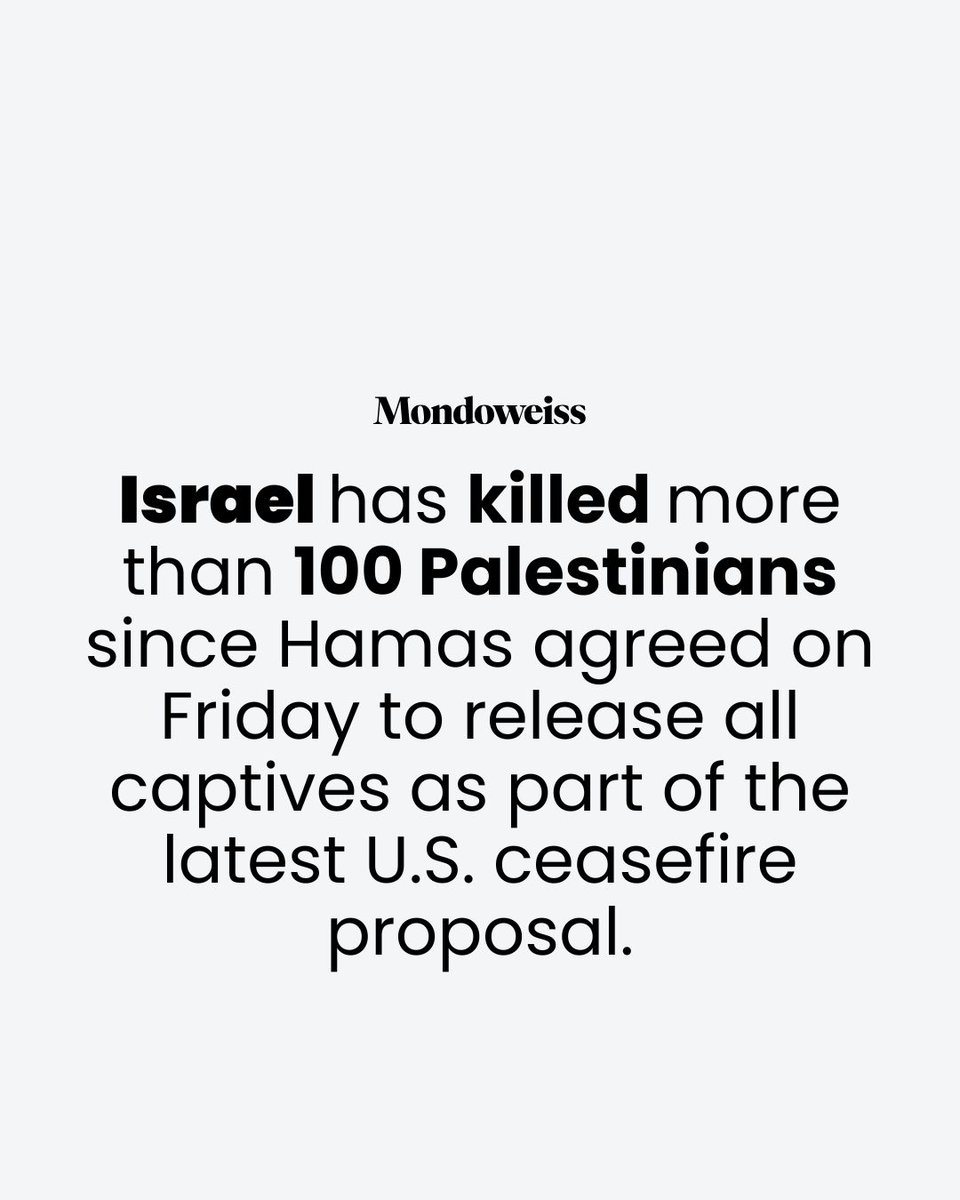 Israel has killed more than 100 Palestinians since Hamas agreed on Friday to release all captives as part of the latest U.S. ceasefire proposal.