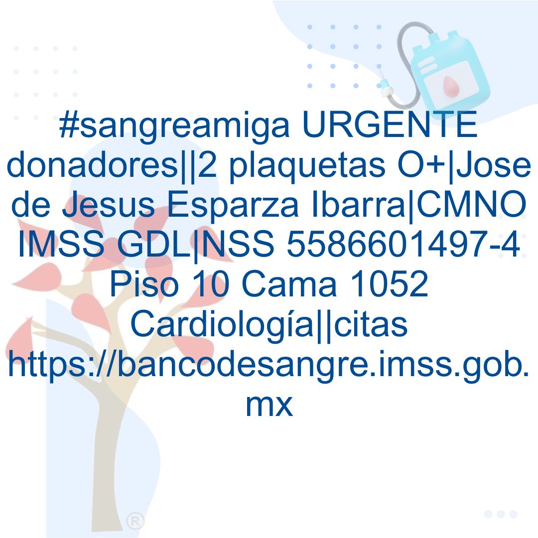 sangreamiga's tweet photo. #sangreamiga URGENTE donadores||2 plaquetas O+|Jose de Jesus Esparza Ibarra|CMNO IMSS GDL|NSS 5586601497-4 Piso 10 Cama 1052 Cardiología||citas https://t.co/blisEY21og https://t.co/SPk73XUIsb