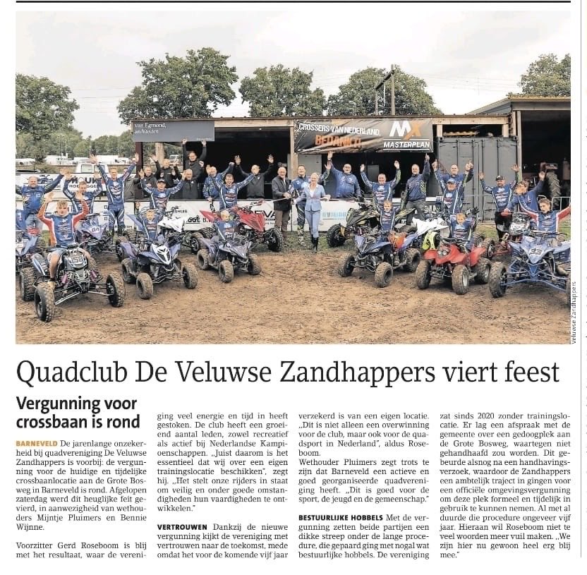 🏁 FEEST BIJ DE VELUWSE ZANDHAPPERS! 🏁
Afgelopen zaterdag was het feest bij Quadclub De Veluwse Zandhappers! 🎉 Na jaren van voorbereiding, onderzoeken en doorzettingsvermoge is het dan eindelijk zover: de vergunning voor onze baan aan de Grote Bosweg in Barneveld is definitief