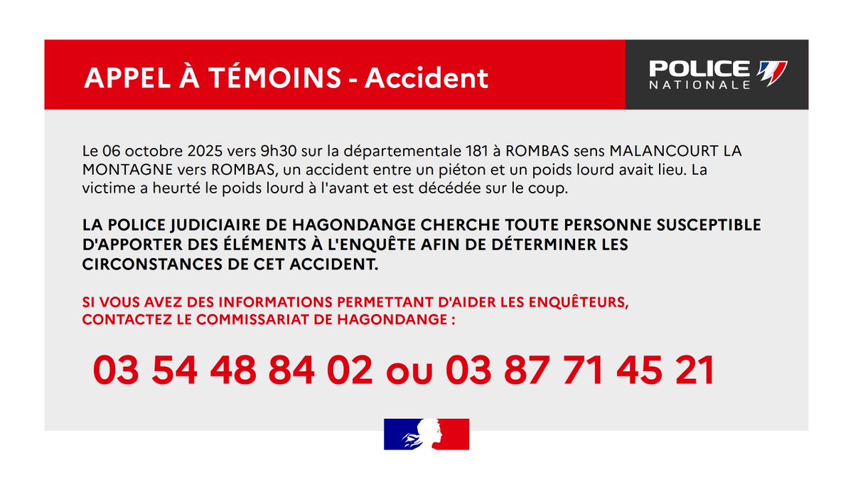 ⚠️ APPEL À TÉMOINS - Accident ⚠️

Afin d'apporter un maximum d'éléments à l'enquête, merci de relayer en grand nombre cet appel à témoins.

Si vous avez des informations CONTACTEZ LE COMMISSARIAT DE HAGONDANGE :
 au 03 54 48 84 02 ou 03 87 71 45 21

Merci pour vos partages.