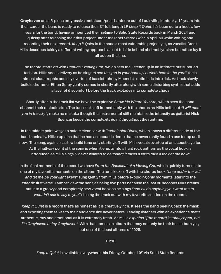 MetalBlakedowns's tweet image. Greyhaven - Keep it Quiet - Review

"Keep it Quiet is a record that's as honest as it is creatively rich. It sees the band peeling back the mask and exposing themselves to their audience like never before. With that comes an album that may not only be their best album yet, but…