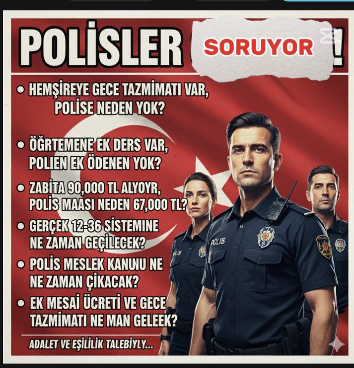 Polisler Soruyor
Öğretmene ek ders var polise neden yok
Zabıta 90 bin alıyor polis neden 67 bin
Gerçek 12-36 sistemine ne zaman geçilecek
Polis Meslek Kanunu ne zaman Çıkacak
Ek mesai ücreti ve gece tazminatı ne zaman gelecek ?
 #PolislerSoruyor