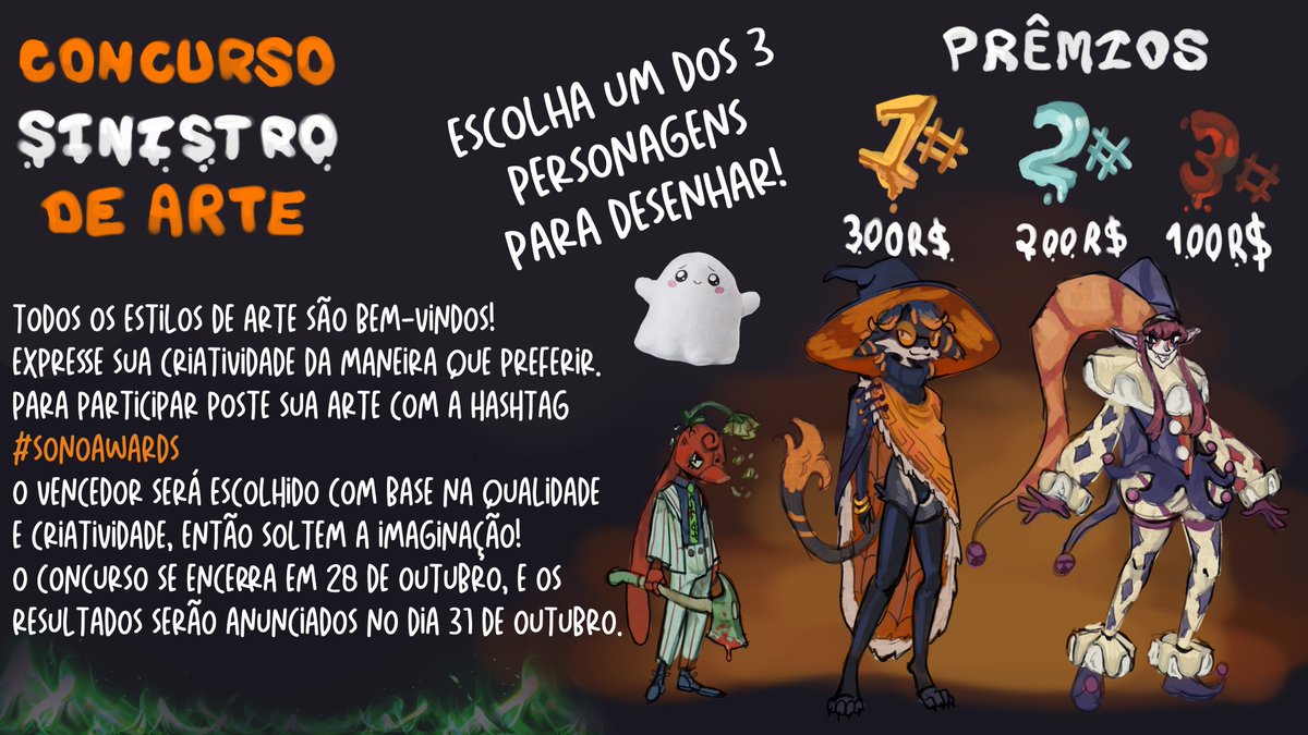 🎃SONOAWARDS 2 HALLOWEEN🦇

estamos mais uma vez fazendo um concurso de artes envolvendo qualquer um dos 3 Oc's da imagem com o PRÊMIO DE 300R$ pro vencedor!!🍬

as regras estão na imagem e se tiver alguma dúvida é só falar  

LEMBREM DE USAR A #SONOAWARDS E BOA SORTE A TODOS!!!