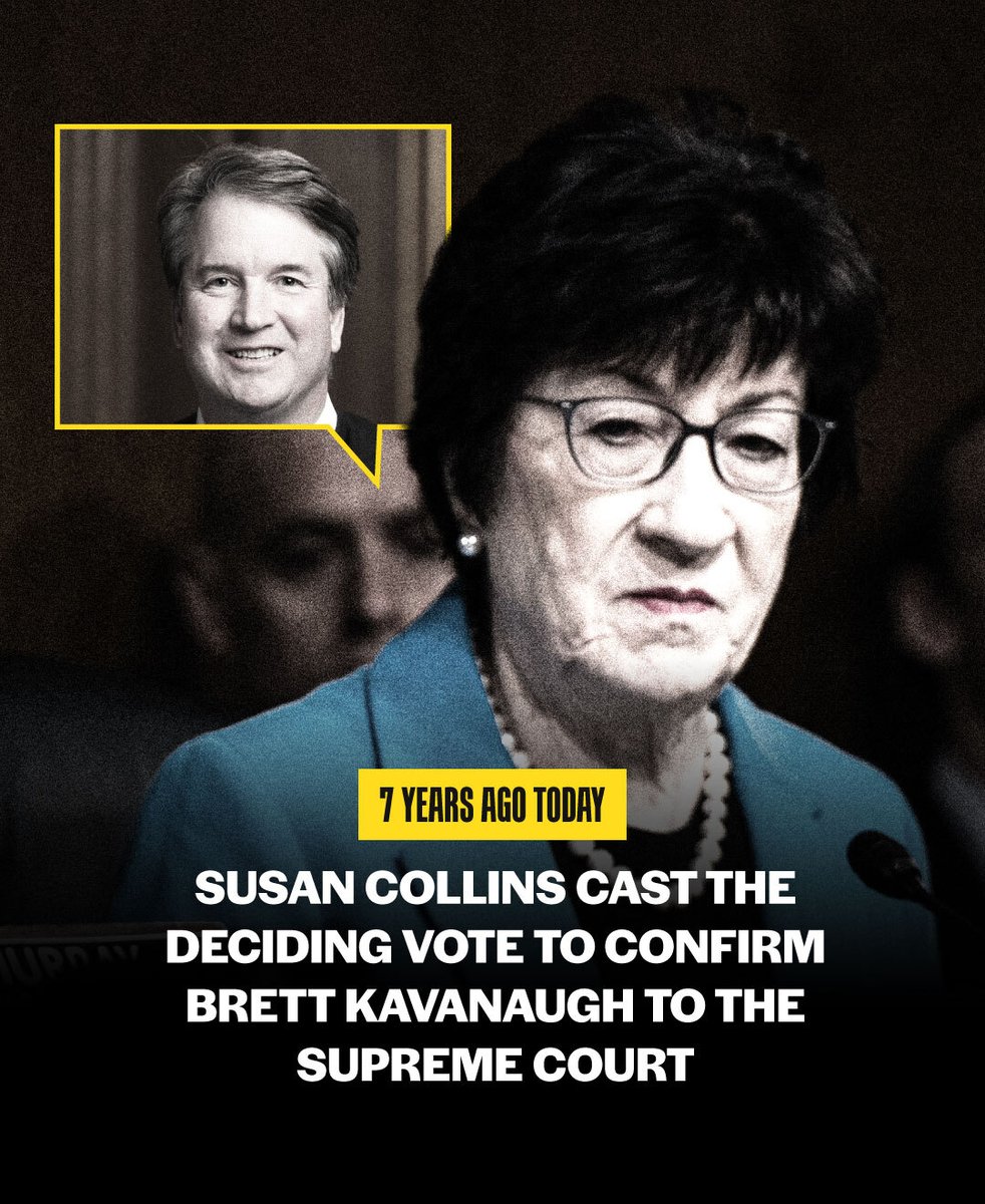 dscc's tweet image. 7 years ago today, Susan Collins cast the deciding vote to confirm Brett Kavanaugh to the Supreme Court. 

Make no mistake: the overturning of Roe v. Wade falls squarely on Susan Collins&apos; shoulders.