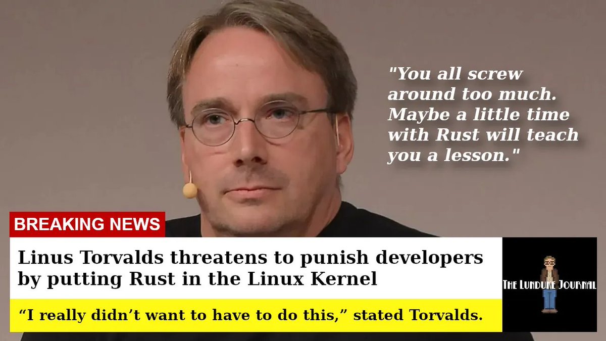 [This satire piece from 2022 is proving increasingly prescient.]

Linus Torvalds threatens to punish developers by putting Rust in the Linux Kernel

Linux would join Microsoft, Amazon, and Facebook in usage of Rust as a disciplinary tool.

lunduke.substack.com/p/linus-torval…