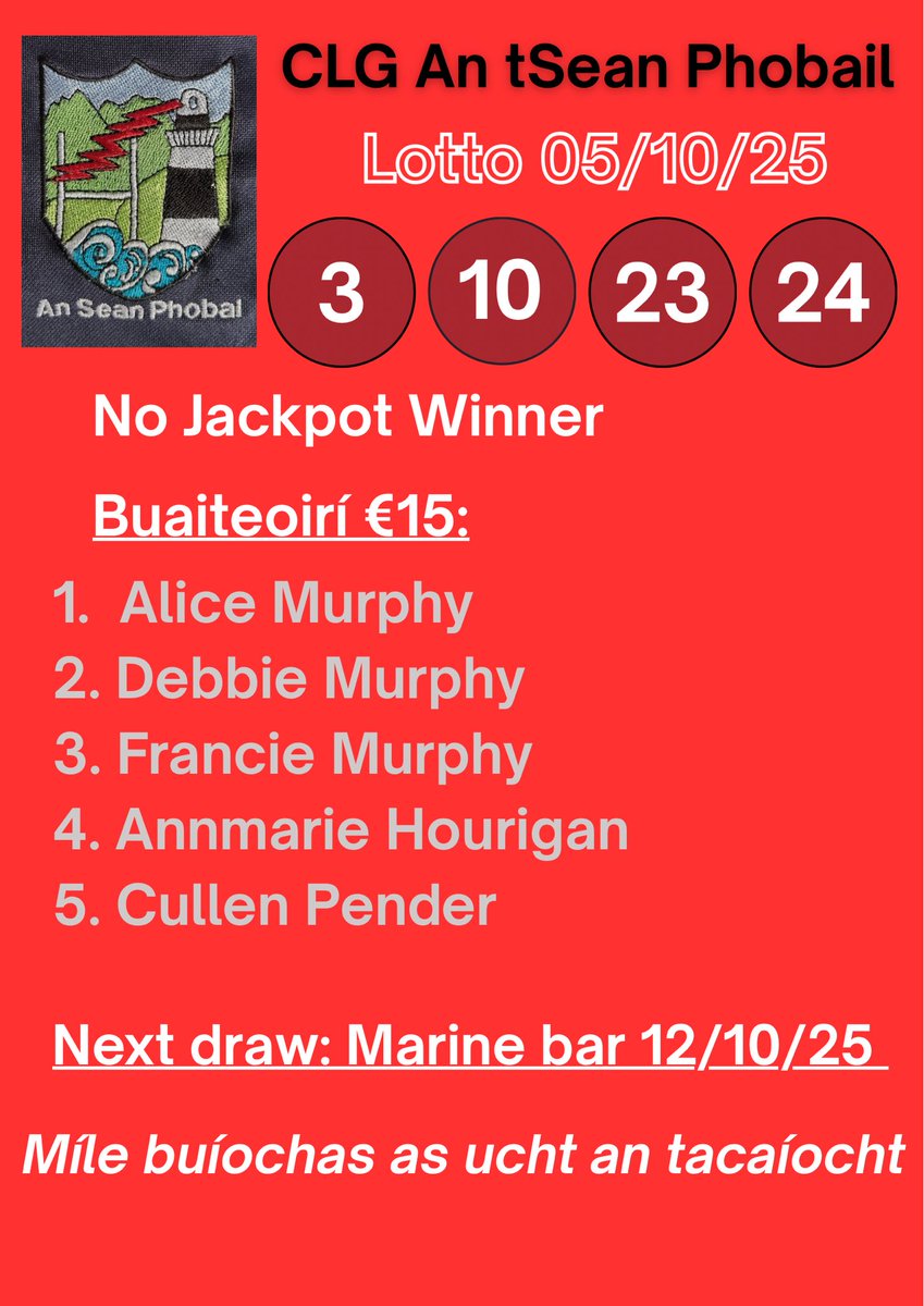 Lotto - 05/10/25
Torthaí Lotto na hoíche aréir: 3, 10, 23, 24.
Ní raibh aon bhuaiteoir ar Jackpot na seachtaine seo. 
Míle buíochas as ucht bhur dtacaíocht.