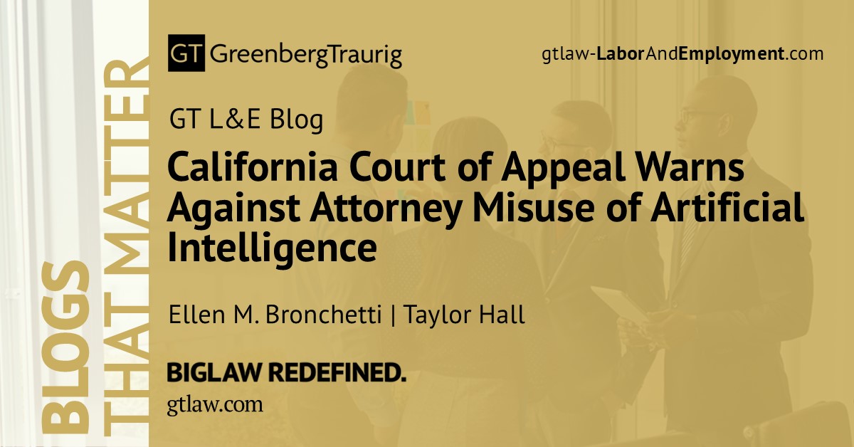 GT_Law's tweet image. 📖 Read the latest #GTBlog titled, “California Court of Appeal Warns Against Attorney Misuse of Artificial Intelligence” by Ellen Bronchetti and Taylor Hall: gtlaw-laborandemployment.com/2025/10/califo…

#LaborAndEmployment #AI #ArtificialIntelligence