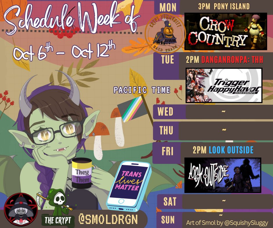 Stream Schedule Pacific Time
I will be starting Crow Country Shortly then at 8pm @CryptCommunity Halloween Raid Train will arrive and we will depart at 10pm for the next stop <a href="/amandaleighttv/">initiate amandaleighcosplay~creator program push</a> 
Tue 2pm Danganronpa 
Fri 2pm Look Outside   (I might change this up)  
See you soon!