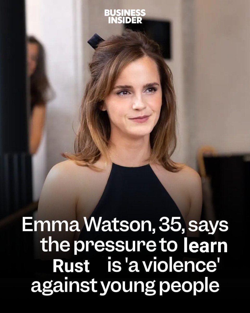 in a recent podcast appearance Emma Watson shared her views on learning Rust:

"...why would I want a PhD in compilerology when garbage collection has been a solved problem for decades? they say "learn Rust because it's taking over systems programming" but I'm not writing