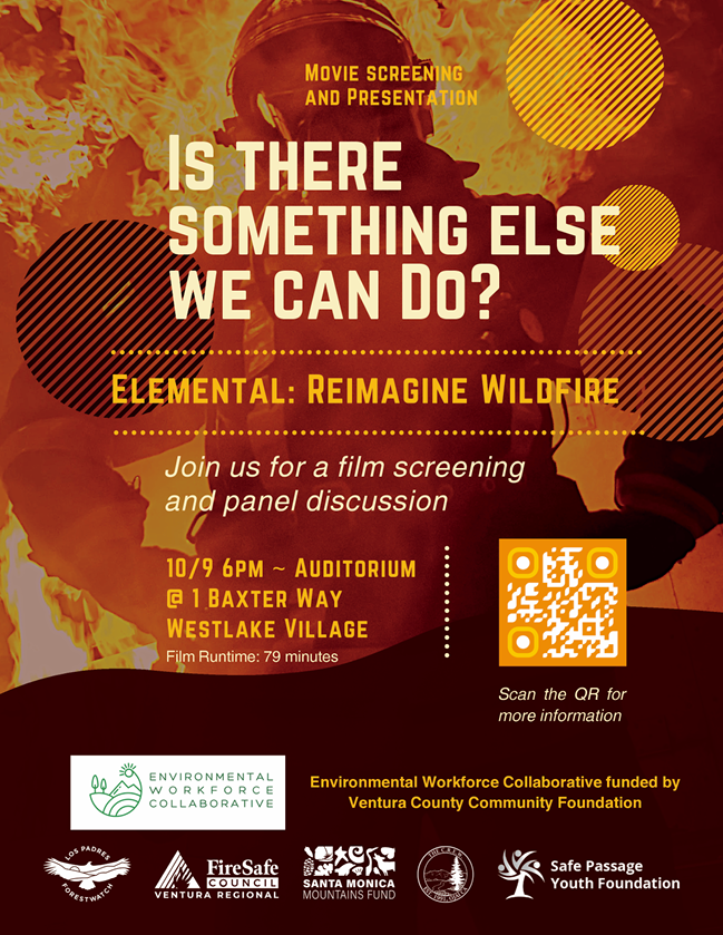 Save the date - Join the Ventura Regional Fire Safe Council, Safe Passage Youth Foundation, Ventura County Community Foundation, and other community partners for a special screening of the documentary Elemental: Reimagine Wildfire, followed by a panel discussion. 

Elemental