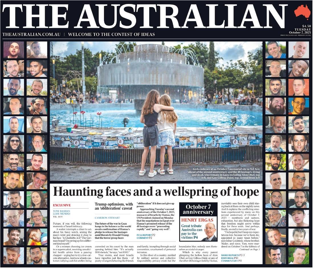 JoshFrydenberg's tweet photo. Today as we pause, reflect, and commemorate the two year anniversary of Hamas’s horrific attack on October 7, we hope and pray that the war will end and the hostages will be returned home. 

Events of the last two years have been “unbelievable’.”

Unbelievable that even after the greatest loss of Jewish life since the Holocaust, 48 hostages, less than half of whom are believed to be alive, still remain in the dungeons of Gaza, tortured by the monsters of Hamas as they are made to dig their own graves.

Unbelievable that there has been the tragic loss of so many innocent lives on both sides of this conflict, so much of which could have been avoided if Hamas released the hostages and surrendered their arms.

Unbelievable that Israel could suffer such an intelligence failure on that fateful day, October 7. 

Unbelievable that Israel could achieve such intelligence successes against its enemies Hezbollah, the Houthis, and the Iranian regime in the days since. 

Unbelievable that after Israel was attacked by Hamas, it was attacked again in the Western capitals of the world as a tidal wave of antisemitism was unleashed. 

Unbelievable that in the face of this violent antisemitism, our leaders -  political and civil - failed to uphold their fundamental duty to protect their own citizens and maintain cohesion in their own societies, preferring instead to turn the other way simply hoping it would all just go away. 

Unbelievable that despite all the challenges of the last two years Israel’s formal ties with Egypt, Jordan, UAE, Morocco, Bahrain and Sudan have all held firm. 

Unbelievable that President Trump so ridiculed by his opponents has got the leaders of the Arab and Muslim world, as well as Israel, to back in his plan to end the war and free the hostages. 

Unbelievable that if the plan is implemented, Israelis and Palestinians can contemplate a future free of the tyranny of Hamas. 

Unbelievable that with so much to gain from the Trump plan there are no calls from the pro-Palestinian crowd demanding Hamas immediately accept the ceasefire, but then again, these are same people that wouldn’t stop their hateful protests against Israel even for a day after two Jewish worshippers were murdered last week at a Manchester Synagogue. 

Unbelievable that if the war ends and Hamas and Iran continue to be isolated, we just may see an extension of the Abraham Accords over time to Saudia Arabia, Lebanon and Syria, and with the Indonesian President so passionately defending Israel’s right to exist at the UN this month, maybe extending to our region too. 

Over the last two years so much of what we have seen is unbelievable -  but not in a good way - but in a bad, deeply disturbing way. But finally now, after two devastating years, there is a glimmer of hope. Hope we may soon see the hostages return to their families and this devastating war come to an end. If that happens, it will be a rare ray of light in what otherwise has been the darkest of times, and something to celebrate, not commemorate.
