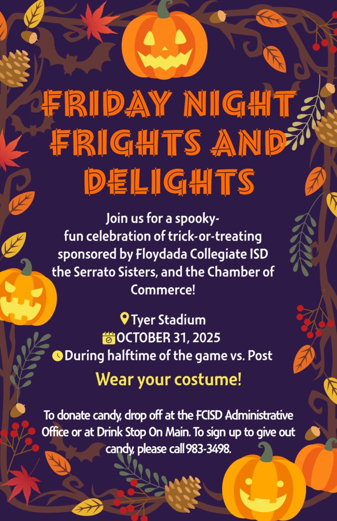 We look forward to partnering with the Serrato Sisters and the Floydada Chamber of Commerce for this event!  We would appreciate candy donations! If you'd like to set up a table for your business, please call the FCISD Administrative Office at 983-3498.