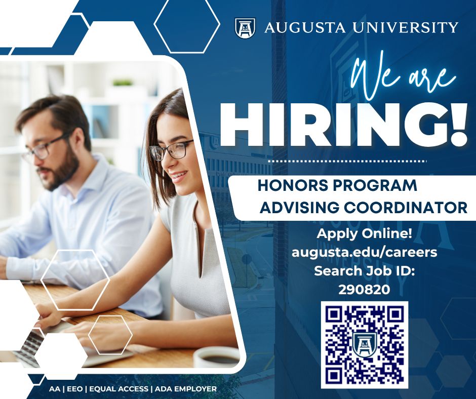 Now Hiring!
Honors Program Advising Coordinator
Apply Online: augusta.edu/careers
Search Job ID 290820