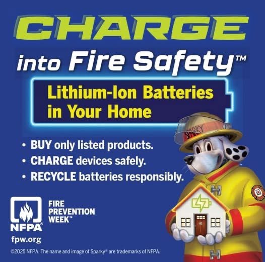 Its Fire Prevention Week!  This year we focus on lithium ion battery safety.  Please make sure to check our page daily for fire prevention messaging to keep you and family safe.